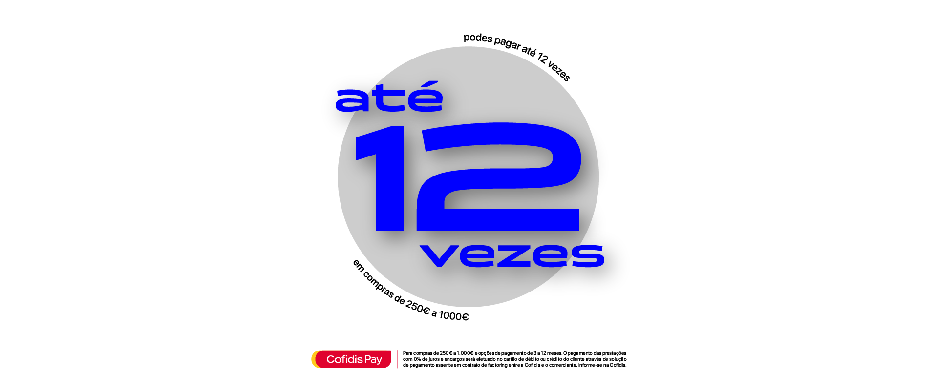 Paga até 12 vezes sem juros com a Cofidis